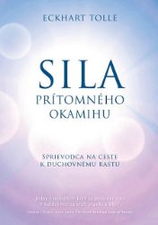 Sila prítomného okamihu - Eckhart Tolle - Motivace Sila prítomného okamihu