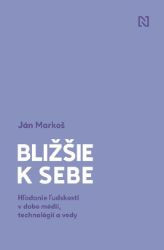Bližšie k sebe - Ján Markoš - Společenská próza Bližšie k sebe