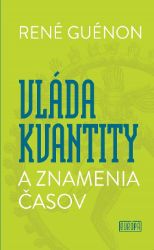 Vláda kvantity a znamenia časov - Filozofie a náboženství Vláda kvantity a znamenia časov