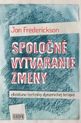 Spoločné vytváranie zmeny; efektívne techniky dynamickej terapie Spoločné vytváranie zmeny; efektívne techniky dynamickej terapie