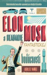 Elon Musk - hľadanie fantastickej budúcnosti - Ashlee Vance - Vzpomínky a biografie Elon Musk - hľadanie fantastickej budúcnosti