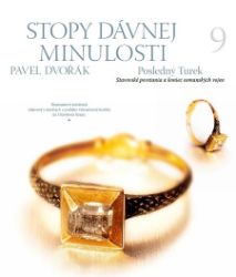 Stopy dávnej minulosti 9. - Posledný Turek - Pavel Dvořák - Dějiny, fakta a historie Stopy dávnej minulosti 9. - Posledný Turek