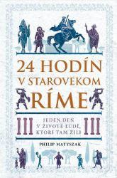 24 hodín v starovekom Ríme - Dějiny, fakta a historie 24 hodín v starovekom Ríme