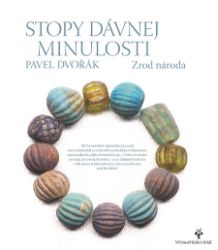 Stopy dávnej minulosti 3 - Pavel Dvořák - Dějiny, fakta a historie Stopy dávnej minulosti 3