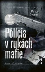 Polícia v rukách mafie - Peter Šloser - Thrillery Polícia v rukách mafie