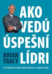 Ako vedú úspešní lídri - Brian Tracy - Osobní rozvoj Ako vedú úspešní lídri