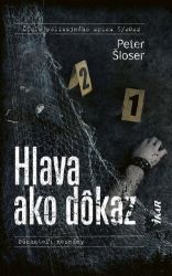Hlava ako dôkaz - Peter Šloser - Thrillery Hlava ako dôkaz