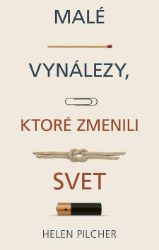 Malé vynálezy, ktoré zmenili svet - Naučná a odborná Malé vynálezy, ktoré zmenili svet