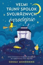 Veľmi tajný spolok svojráznych čarodejníc - Sangu Mandanna - Fantasy Veľmi tajný spolok svojráznych čarodejníc