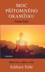 Moc přítomného okamžiku – pracovní kniha - Eckhart Tolle - Motivace Moc přítomného okamžiku – pracovní kniha