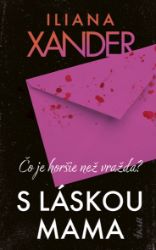 S láskou mama - Iliana Xander - Thrillery S láskou mama