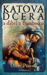 Katova dcera a ďábel z Bamberku - Oliver Pötzsch - Krimi a detektivky Katova dcera a ďábel z Bamberku