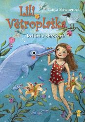 Lili Větroplaška: Delfíni v ohrožení! - Tanya Stewner - Pro děti a mládež Lili Větroplaška: Delfíni v ohrožení!