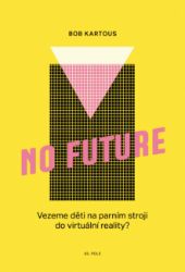 NO FUTURE - Bohumil Kartous - Komunikace NO FUTURE