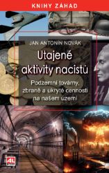 Utajené aktivity nacistů - podzemní továrny, zbraně a ukryté cennosti na našem území Utajené aktivity nacistů - podzemní továrny, zbraně a ukryté cennosti na našem území