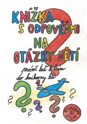 Knížka s odpověďmi na otázky dětí právě teď k vám do knihovny letí - knížka první Knížka s odpověďmi na otázky dětí právě teď k vám do knihovny letí - knížka první