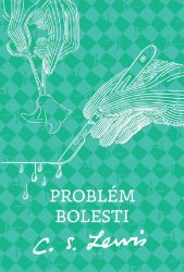 Problém bolesti - Clive Staples Lewis - Filozofie a náboženství Problém bolesti
