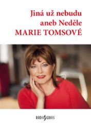 Jiná už nebudu aneb neděle Marie Tomsové
