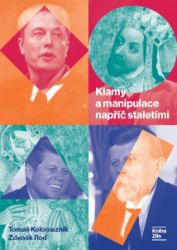 Klamy a manipulace napříč staletími Klamy a manipulace napříč staletími
