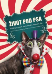 Život pod psa. Příběhy o psech, které se vám nebudou líbit.
