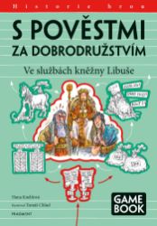 S pověstmi za dobrodružstvím – Ve službách kněžny Libuše - Dějiny, fakta a historie S pověstmi za dobrodružstvím – Ve službách kněžny Libuše