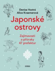 Japonské ostrovy - Zajímavosti a přízraky 47 prefektur - Denisa Vostrá - Průvodci Japonské ostrovy - Zajímavosti a přízraky 47 prefektur