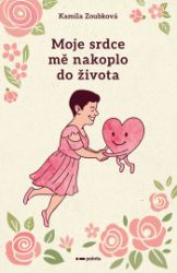 Moje srdce mě nakoplo do života Moje srdce mě nakoplo do života
