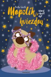 Mopslík, ktorý chcel byť hviezdou - Bella Swift - Pro děti a mládež Mopslík, ktorý chcel byť hviezdou