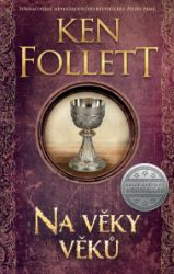 Na věky věků - Ken Follett - Historické romány Na věky věků