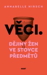 Věci. Dějiny žen ve stovce předmětů - Publicistika Věci. Dějiny žen ve stovce předmětů