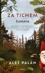 Za tichem - Šumava - Aleš Palán - Cestování Za tichem - Šumava