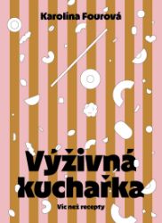 Výživná kuchařka - Víc než recepty - Kuchařky Výživná kuchařka - Víc než recepty
