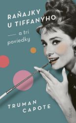 Raňajky u Tiffanyho a tri poviedky Raňajky u Tiffanyho a tri poviedky