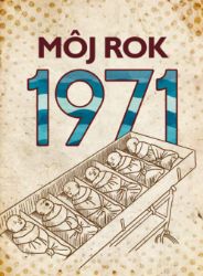 Môj rok 1971 - Martin Ježek - Dějiny, fakta a historie Môj rok 1971
