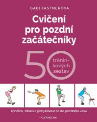 Cvičení pro pozdní začátečníky - 50 tréninkových sestav - Fitness Cvičení pro pozdní začátečníky - 50 tréninkových sestav