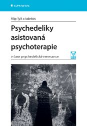 Psychedeliky asistovaná psychoterapie - v čase psychedelické renesance Psychedeliky asistovaná psychoterapie - v čase psychedelické renesance
