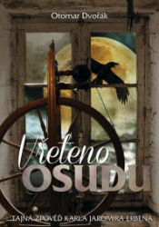 Vřeteno osudu (aneb Tajná zpověď Karla Jaromíra Erbena) Vřeteno osudu (aneb Tajná zpověď Karla Jaromíra Erbena)