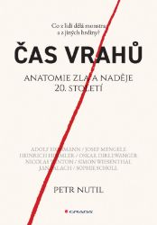 Čas vrahů - Anatomie zla a naděje 20. století - Petr Nutil - Společenské a humanitní vědy Čas vrahů - Anatomie zla a naděje 20. století