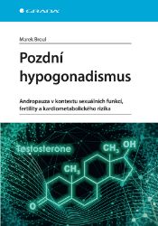 Pozdní hypogonadismus - Andropauza v kontextu sexuálních funkcí, fertility a kardiometabolického rizika Pozdní hypogonadismus - Andropauza v kontextu sexuálních funkcí, fertility a kardiometabolického rizika