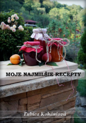 Moje najmilšie recepty Ľubica Kohániová - Kuchařky Moje najmilšie recepty Ľubica Kohániová