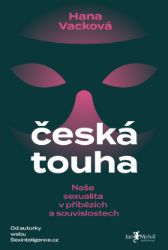 Česká touha - Naše sexualita v příbězích a souvislostech Česká touha - Naše sexualita v příbězích a souvislostech
