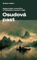 Osudová past. Spojené státy versus Čína a Thúkýdidovo poučení z dějin