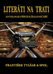 Literáti na trati: Antologie píšících železničářů Literáti na trati: Antologie píšících železničářů