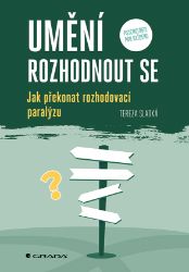 Umění rozhodnout se - Jak překonat rozhodovací paralýzu Umění rozhodnout se - Jak překonat rozhodovací paralýzu