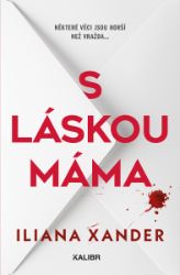S láskou máma - Iliana Xander - Thrillery S láskou máma
