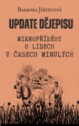 Update dějepisu: Mikropříběhy o lidech v časech minulých - Válečné Update dějepisu: Mikropříběhy o lidech v časech minulých