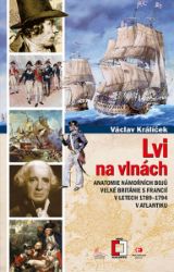 Lvi na vlnách - Anatomie námořních bojů Velké Británie s Francií v letech 1789–1794 v Atlantiku Lvi na vlnách - Anatomie námořních bojů Velké Británie s Francií v letech 1789–1794 v Atlantiku