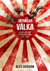 Japonská válka - Vzestup a pád říše vycházejícího slunce 1931—1945 Japonská válka - Vzestup a pád říše vycházejícího slunce 1931—1945