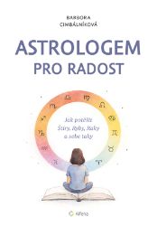 Astrologem pro radost - Jak potěšit Štíry, Ryby, Raky a sebe taky Astrologem pro radost - Jak potěšit Štíry, Ryby, Raky a sebe taky