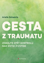 Cesta z traumatu - Získejte zpět kontrolu nad svým životem Cesta z traumatu - Získejte zpět kontrolu nad svým životem